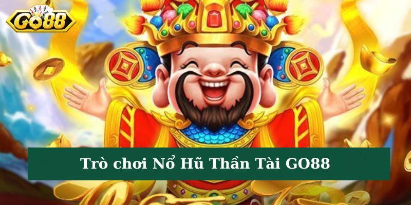 Giới thiệu Nổ Hũ Thần Tài GO88