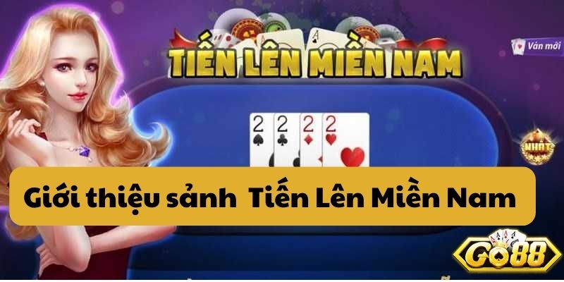 Giới thiệu sảnh game bài Tiến Lên Miền Nam GO88