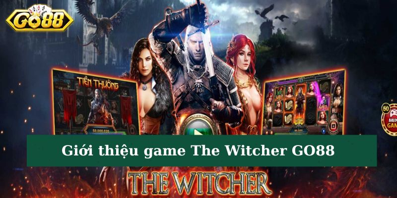 Giới thiệu The Witcher GO88