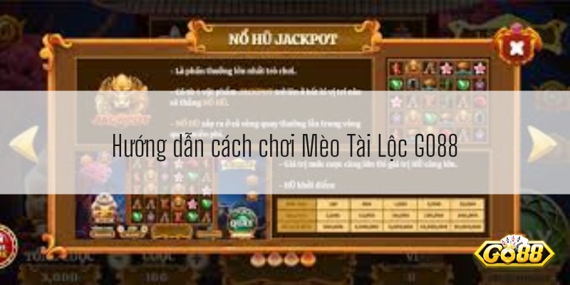 Hướng dẫn cách chơi Mèo Tài Lộc GO88