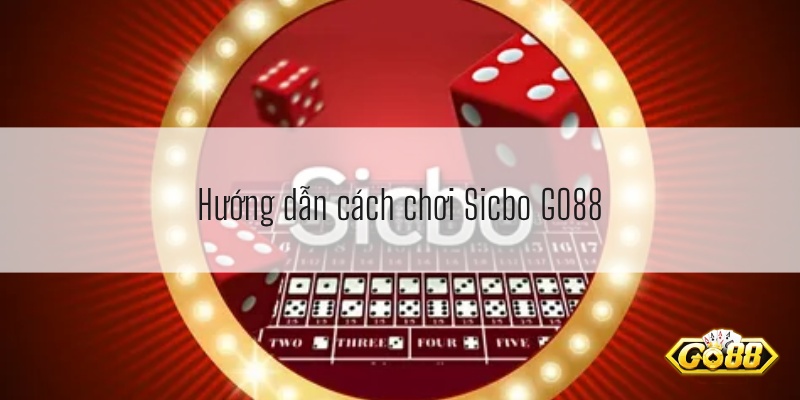 Hướng dẫn cách chơi Sicbo GO88