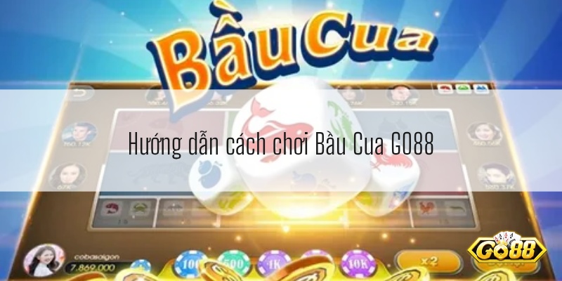 Hướng dẫn cách chơi Bầu Cua GO88