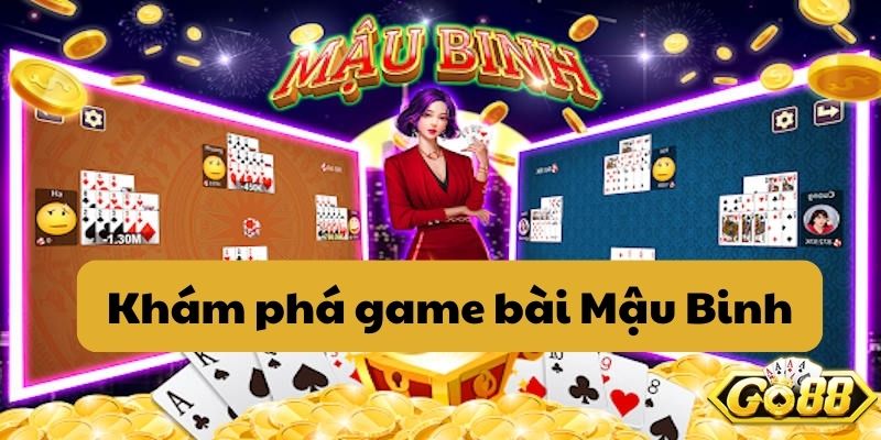 Khám phá game bài Mậu Binh GO88 