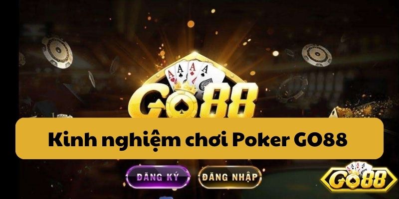 Kinh nghiệm chơi Poker GO88 hiệu quả