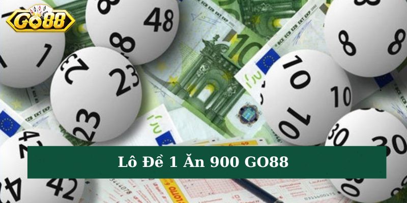 Lô đề 1 ăn 900 GO88