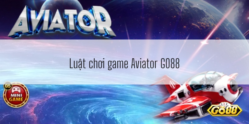 Luật chơi game Aviator GO88