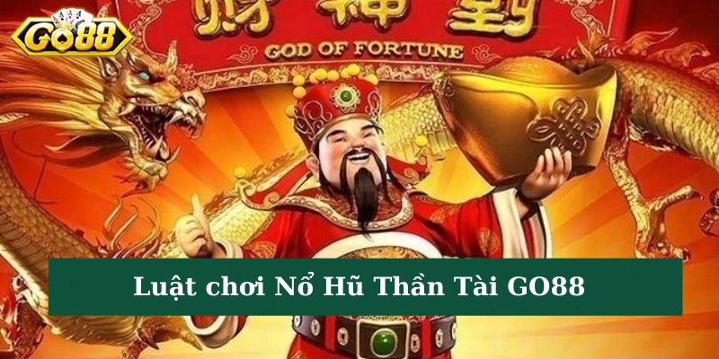 Luật chơi Nổ Hũ Thần Tài GO88