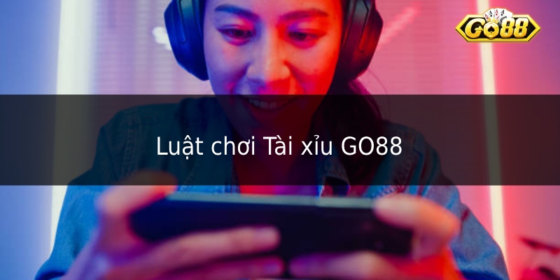 Luật chơi Tài Xỉu GO88