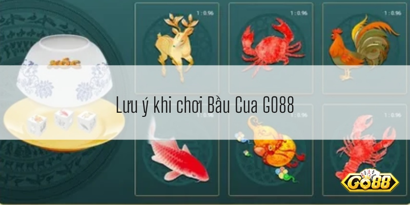 lưu ý khi chơi Bầu Cua GO88