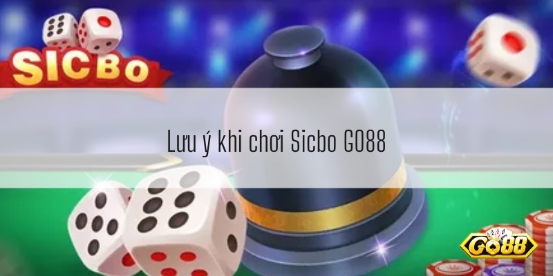 Lưu ý khi chơi Sicbo GO88